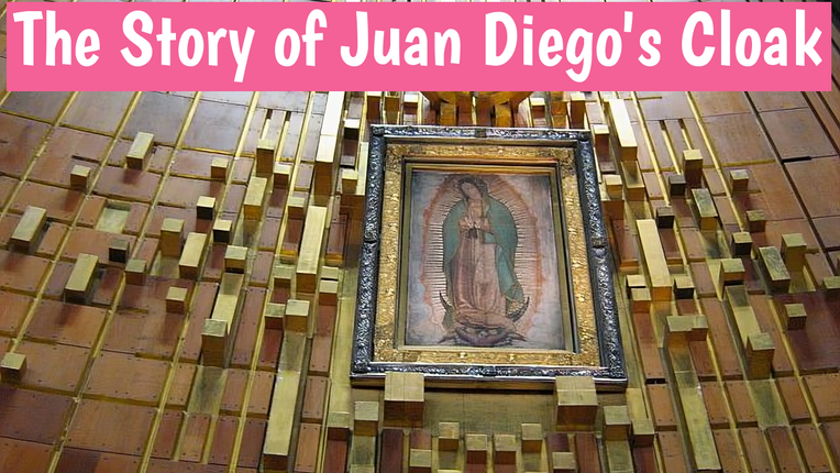 The story of Juan Diego’s Cloak (Our Lady of Guadalupe) by Johnny Prill